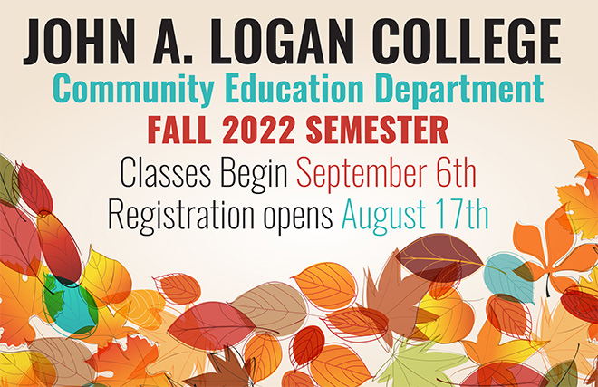 JOHN A. LOGAN COLLEGE - Community Education Department - FALL 2022 SEMESTER - Classes Begin September 6th - Registration opens August 17th