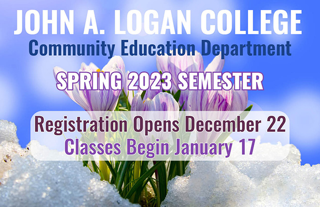 JOHN A. LOGAN COLLEGE - Community Education Department - SPRING 2023 SEMESTER - Registration Opens December 22 - Classes Begin January 17