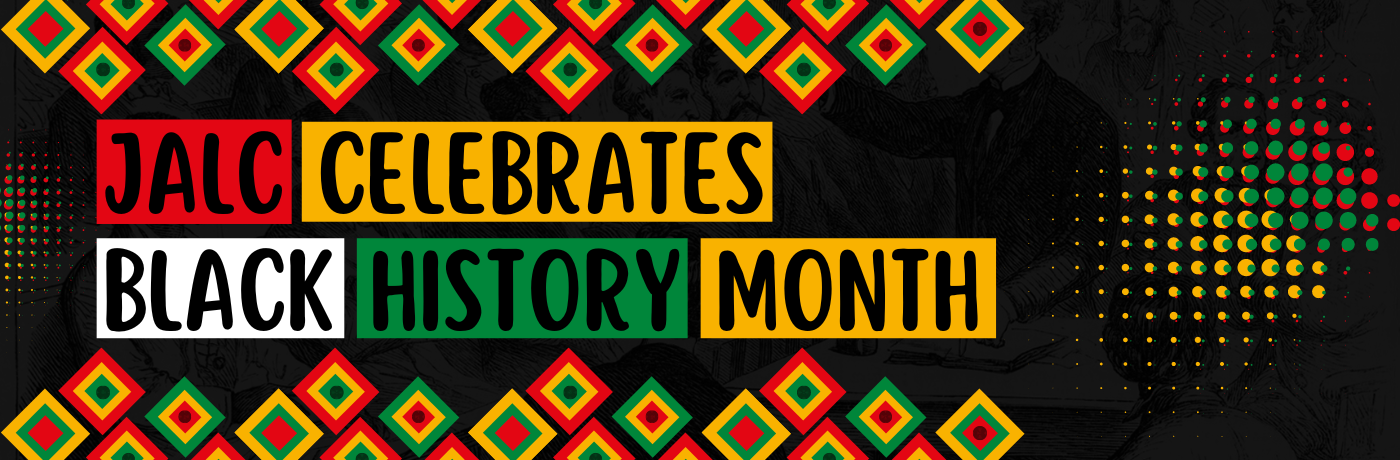 JALC CELEBRATES BLACK HISTORY MONTH