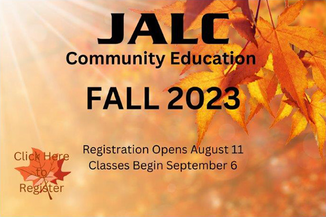 Background image of leaves with text - JALC Community Education - FALL 2023 - Registration Opens August 11 - Classes Begin September 6 - Click Here to Register